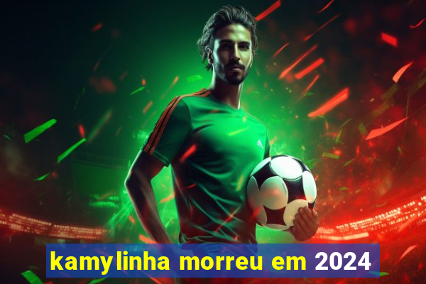 kamylinha morreu em 2024